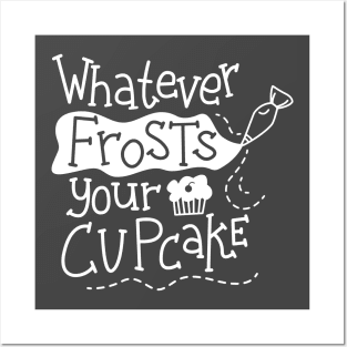 Whatever Frosts Your Cupcake Posters and Art